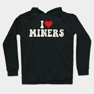 I Love Miners Hoodie